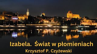 Izabela Świat w płomieniach Krzysztof P Czyżewski [upl. by Aneet]