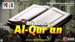 10 Penyebab Lapangnya Hati 8 Membaca AlQuran  Khalid Basalamah [upl. by Billie]