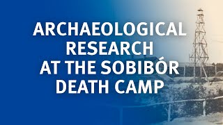 Archaeological Research at the Sobibór Death Camp [upl. by Letnohc]