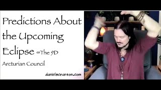 Predictions about the Upcoming Eclipse ∞The 9D Arcturian Council Channeled by Daniel Scranton [upl. by Namaan230]