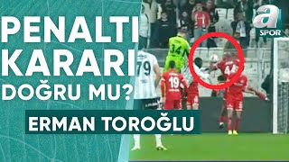 Beşiktaşın Kazandığı Penaltı Doğru Mu Erman Toroğlu Yorumladı Beşiktaş 12 Antalyaspor  A Spor [upl. by Nirrac246]