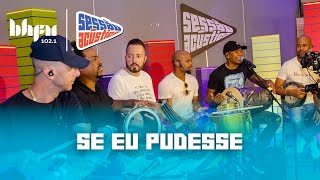 Se Eu Pudesse  Sessão Acústica com Turma do Pagode  BH FM [upl. by Manwell]