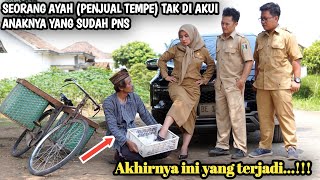 SEORANG AYAH  PENJUAL TEMPE  TAK DIAKUI ANAKNYA YANG SUDAH JADI PNS AKHIRNYA INI YANG TERJADI [upl. by Dionne]