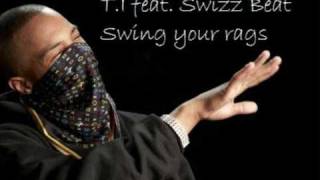 TI feat Swizz Beat  Swing Your Rags with lyrics [upl. by Harihat]