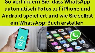 So verhindern Sie dass WhatsApp automatisch Fotos auf iPhone und Android speichert [upl. by Ernesta]