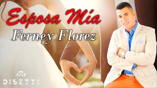 Ferney Florez  Esposa Mía Video Lyric  Popular Con Letra [upl. by Kirkwood]