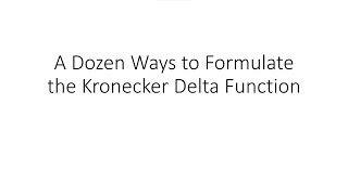 A Dozen Ways to Formulate the Kronecker Delta Function [upl. by Eisned]