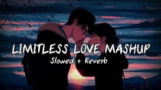 Limitless Love Mashup Song  Slowed  Reverb  Best Love Song mashup lofi [upl. by Hartmunn]