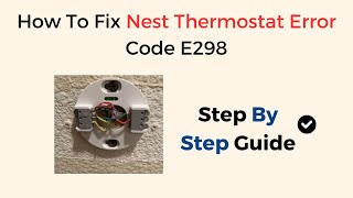 How To Fix Nest Thermostat Error Code E298 [upl. by Harwin]