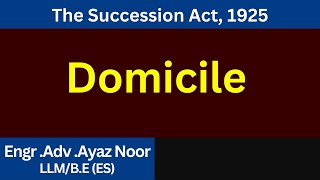 Domicile  Succession Act 1925  Ayaz Noor [upl. by Ettezus]