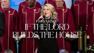 If the Lord Builds the House  FBA Worship [upl. by Alverson]