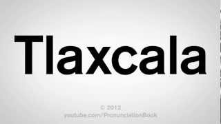 How to Pronounce Tlaxcala [upl. by Notpmah]