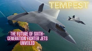 quotTempest The Future of SixthGeneration Fighter Jets Unveiledquot [upl. by Ojyram]