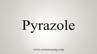 How To Say Pyrazole [upl. by Bernardi]