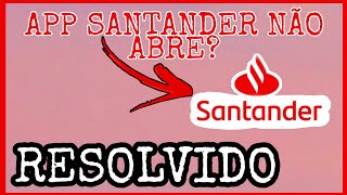 App do SANTANDER não está ABRINDO RESOLVIDO [upl. by Llehsyt444]