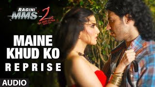 quotMaine Khud Koquot Reprise Full Song Audio  Ragini MMS 2  Sunny Leone [upl. by Oiretule757]