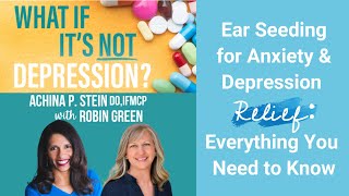 Ear Seeding for Anxiety amp Depression Relief Everything You Need to Know  Robin Green amp Dr Achina [upl. by Francisca]