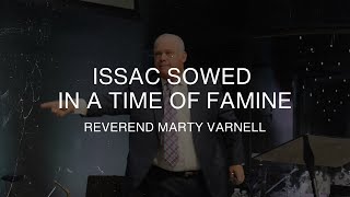 Isaac Sowed In A Time Of Famine  Reverend Marty Varnell  November 19 2023 [upl. by Nolyag]