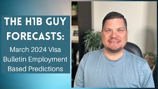 THE H1B GUY FORECASTS March 2024 Visa Bulletin Employment Based Predictions [upl. by Nidnal]