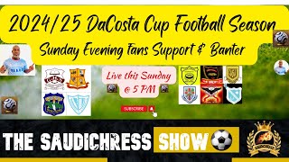 202425 DaCosta Cup Football Season Sunday Evening fanSaudichress Show s Support amp Banter [upl. by Aisanahta]