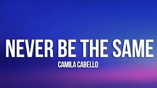 Camila Cabello  Never Be the Same Lyrics [upl. by Tunk]