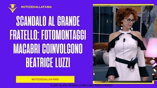 Scandalo al Grande Fratello Fotomontaggi Macabri Coinvolgono Beatrice Luzzi [upl. by Gnilrits]