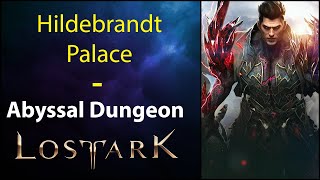 Hildebrandt Palace  Abyssal Dungeon  Lost Ark [upl. by Eadmund]