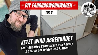 DIY Fahrrad Wohnwagen  Heute wird abgerundet [upl. by Sharline]