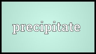 Precipitate Meaning [upl. by Ivets]