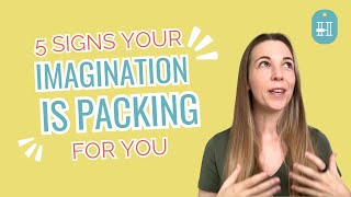 5 Signs Your Imagination Is Packing for You [upl. by Shirlene]