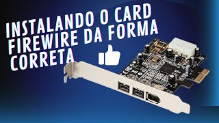 Tutorial  Instalando corretamente o Card FireWire ieee 1394 [upl. by Jobye]