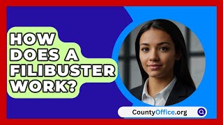 How Does a Filibuster Work  CountyOfficeorg [upl. by Demahom337]