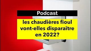 Disparition des chaudières fioul en 2022 [upl. by Ogawa]