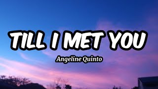 Till I Met You  Angeline Quinto Lyrics [upl. by Walther]