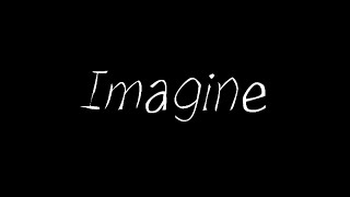 Imagine… [upl. by Kiley]