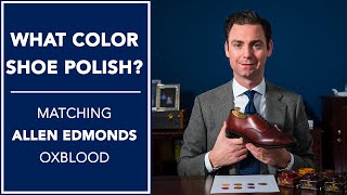 What Color Shoe Polish Matching Allen Edmonds Oxblood  Kirby Allison [upl. by Phebe]