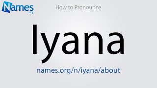 How to Pronounce Iyana [upl. by Hnad]