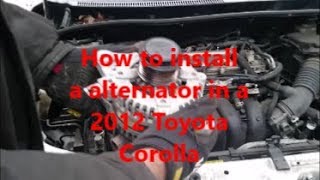 How to install a alternator in a 2012 Toyota Corolla [upl. by Gilba]