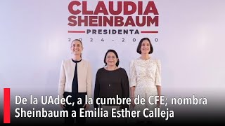 De la UAdeC a la cumbre de CFE nombra Sheinbaum a Emilia Esther Calleja [upl. by Nosidda154]