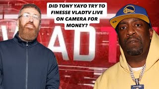 DID TONY YAYO TRY TO FINESSE VLADTV LIVE ON CAMERA FOR MONEY [upl. by Britte569]