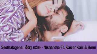 Seethalagena  සීතල ගේනා  Nishantha Ft Kaizer Kaiz amp Hemi [upl. by Gamin]