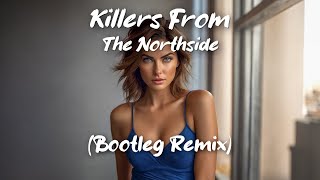 Killers From The Northside Bootleg Remix [upl. by Zoha]