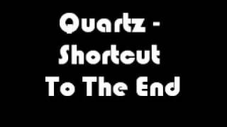 Quartz  Shortcut To The End [upl. by Ellivro]