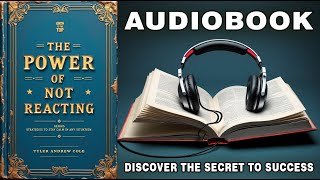 The Power Of Not Reacting GENIUS Strategies To Stay Calm In Any Situation  Full Audiobook [upl. by Brnaba]