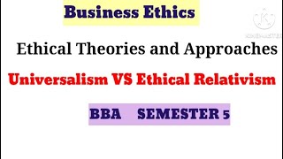 Universalism VS Ethical Relativism  Ethical theories and approaches  Business Ethics  BBA [upl. by Erdnael]