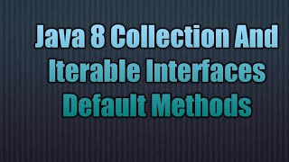 Java 8 Collection And Iterable Interfaces Default Methods [upl. by Ronna]