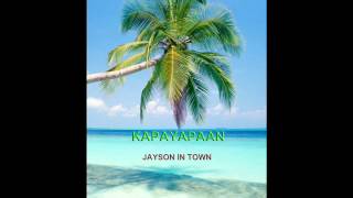 jayson in town KAPAYAPAAN [upl. by Noskcaj]