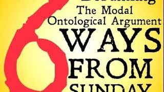 Debunking the Modal Ontological Argument Six Ways from Sunday [upl. by Teak]