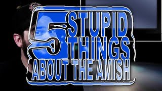 Five Stupid Things About the Amish [upl. by Trembly]