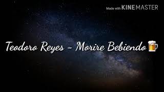 Morire bebiendo  Teodoro Reyes [upl. by Cathie257]